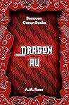 Dragon AU by A.M.    Rose