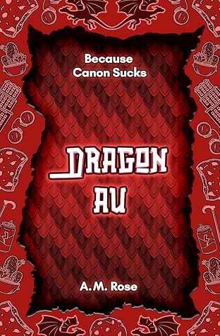 Dragon AU (Because Canon Sucks)