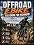 OFFROAD EBIKE USER GUIDE FOR BEGINNERS: Learn Essential Skills for Riding, Maintenance, and Trail Performance
