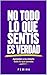 NO TODO LO QUE SENTÍS ES VERDAD : Aprender a no creerte todo lo que pensás (Spanish Edition)