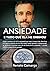Ansiedade e tudo que ela me ensinou: Como um gago superou sua ansiedade. Um guia real, direto e baseado na experiência para entender e controlar a ansiedade ... e sem enrolação. (Portuguese Edition)