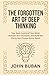 The Forgotten Art of Deep Thinking: Take Back Control of Your Mind, Sharpen Your Decisions, and Build the Clarity Most People Never Reach