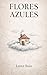 Flores Azules (Spanish Edition)