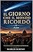IL GIORNO CHE IL MONDO RICORDÒ: “L’uomo non cerca la verità. La ricorda.” (Italian Edition)