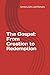 The Gospel: From Creation to Redemption (Books of the Bible)