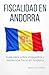Fiscalidad en Andorra: Guía clara sobre impuestos y residencia fiscal en Andorra (Basic Tax Guides) (Spanish Edition)