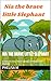 Nia the Brave Little Elephant: A children's Story About Courage, Confidence, and Kindness