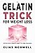 The Gelatin Trick for Weight Loss: The Effortless 5-Minute Habit to Curb Cravings, Eat Less Without Trying, and Feel in Control Again