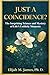 JUST A COINCIDENCE?: The Surprising Science and Mystery of Life’s Unlikely Moments