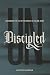 Undiscipled: Unlearning the...