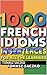 1000 French idioms in sentences for all the learners