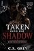 Taken Into Shadow: A Dark Protector Romance of Power, Obsession, and Control (Shadow Claim Series)