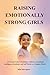 RAISING EMOTIONALLY STRONG GIRLS: A Practical Guide to Building Confidence, Emotional Intelligence, Resilience and Self Worth in a Complex World