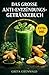 Das große Anti Entzündungs Getränkebuch: 115 einfache Rezepte für Smoothies, Säfte, Shots, Tees und fermentierte Drinks – weniger Entzündungen, mehr ... mit 30-Tage-Plan. (German Edition)