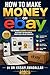 How to Make Money on eBay: The Ultimate Beginner-to-Advanced Blueprint for Building a Profitable Online Business