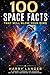 100 Space Facts that will Blow your Mind: A Journey Through the Universe We Are Only Beginning to Understand (Science For All Book 7)
