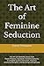 The Art of Feminine Seduction