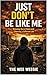 Just Don’t Be Like Me: Growing Up in Chaos and Choosing a Different Life