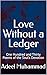 Love Without a Ledger : One Hundred and Thirty Poems of the Soul’s Devotion