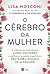 O cérebro da mulher: A ciên...
