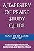 A Tapestry of Praise Study Guide: A Testimony of Redemtion, Restoration, and Worship Rising