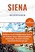 SIENA REISEFÜHRER 2026: Entdecken Sie die Schönheit dieser Stadt in der Toskana, Italien. Sehenswürdigkeiten, Geheimtipps, Geschichte & Kultur, Unterkünfte/Restaurants usw (German Edition)