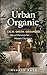 Urban Organic: Calm. Green. Grounded. (The Calm Space Collection)
