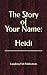 The Story of Your Name: Heidi