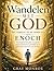 Wandelen met God: Het verhaal en de lessen van Henoch: Een inspirerende gids voor geloof, gehoorzaamheid en spirituele groei, gebaseerd op het leven van Henoch. (Dutch Edition)