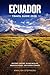 Ecuador Travel Guide 2026: Historic Centers, Island Wildlife, Mountain Roads, And Hidden Corners