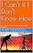 I Can’t if I Don’t Know How...