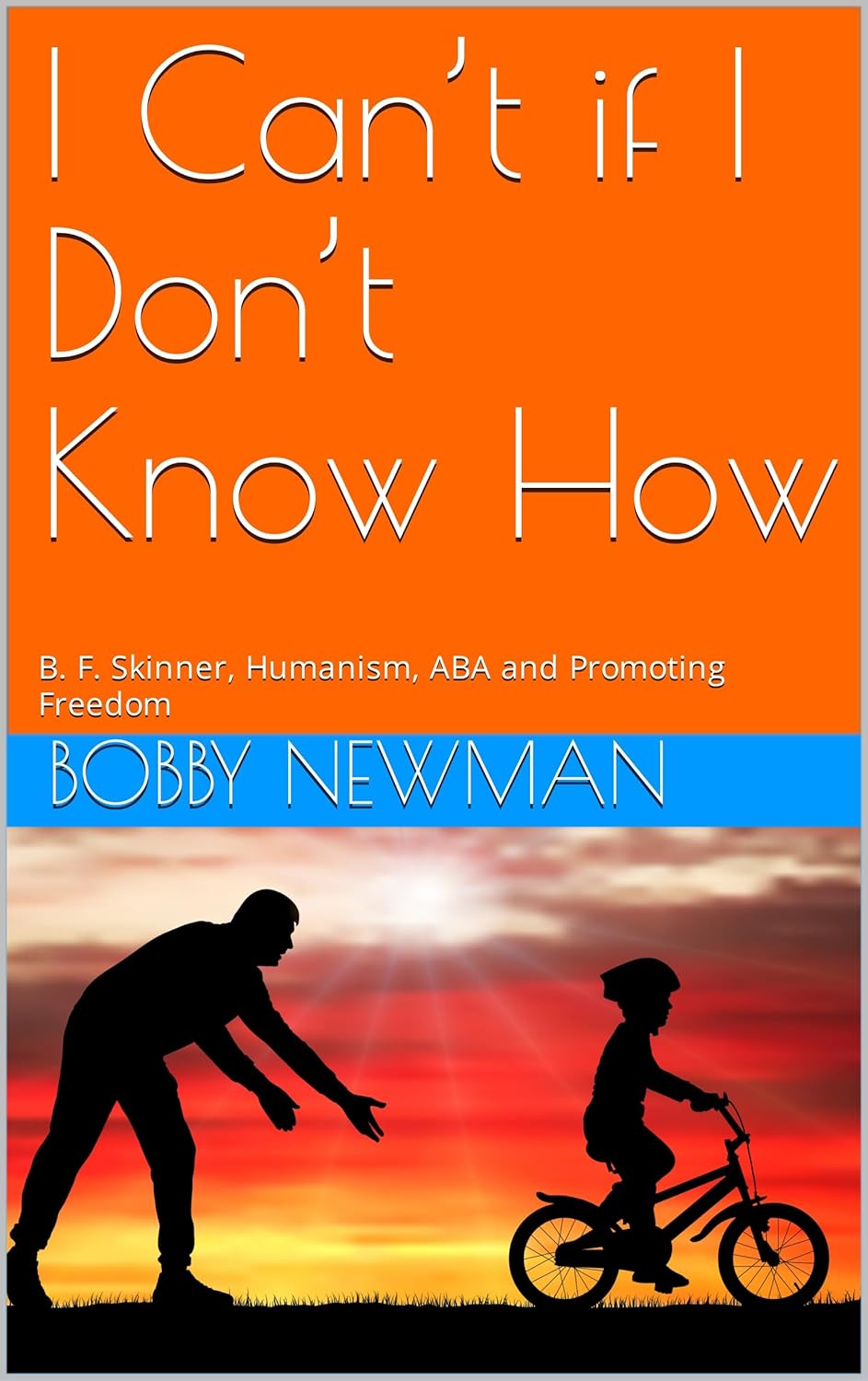 I Can’t if I Don’t Know How: B. F. Skinner, Humanism, ABA and Promoting Freedom