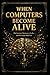 When computers become alive: The Systems That Learn, Evolve, and No Longer Need You