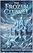 The Frozen Citadel: Book 3 of the Luminous veil (The Luminous Veil Trilogy)