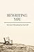 REWRITING YOU