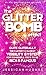 The Glitter Bomb Effect: Quite Gliterally, The Fastest & Easiest Visibility System For Bombshell CEO's To Be Rich & Famous (The Glitter Queen Series)