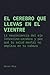 El cerebro que llevas en el vientre: La neurociencia del eje intestino-cerebro y por qué tu salud mental no empieza en tu cabeza (Spanish Edition)
