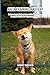 Akita Training Mastery: Raise a Loyal, Balanced and Obedient Akita — Complete Guide for Puppies and Adults