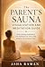 The Parent’s Sauna Visualization and Meditation Guide: Quick calming visualizations and meditations for stress relief, patience, and emotional reset