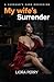 MY WIFE'S SURRENDER: A HUSBAND'S DARK OBSESSION (My Wife's Cuckold Journey Book 1)