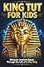 King Tut for Kids: Discover Ancient Egypt Through the Life of a Boy King