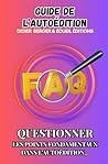 Guide d’autoédition #2: QUESTIONNER LES POINTS FONDAMENTAUX DANS L’AUTOÉDITION... (Collection Guides écriture) (French Edition)