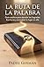 La Ruta de la Palabra: Guía católica para abordar las Sagradas Escrituras y encontrar tu lugar en ella (Spanish Edition)