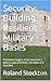 Security: Building Resilient Military Bases: Protection begins at the moment a base is sited and built, not when it is attacked