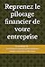 Reprenez le pilotage financier de votre entreprise - La méthode 8L: La méthode 8L : les 8 leviers essentiels pour améliorer marges, trésorerie et décisions (French Edition)