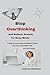 Stop Overthinking and Reduce Anxiety for Busy Minds:: 7 Simple Techniques to Relieve Stress and Calm Your Mind Fast