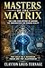 Masters of the Matrix: The 2,000 Year History of Hacking the Subconscious and Bending Reality (The Architecture of Reality: The Master Builder’s Guide to Manifestation, Magick, and Physical Executio)