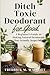 Ditch Toxic Deodorant for Good: A Beginner's Guide to Making Natural Deodorant That Actually Stops Odor