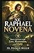ST. RAPHAEL NOVENA: 9 Days Prayer for Love, Restoration, and Unity
