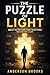 THE PUZZLE OF LIGHT: BREAK THE PATTERN, OWN YOUR STORY, BECOME THE LIGHT.